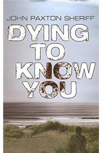 Dying to Know You