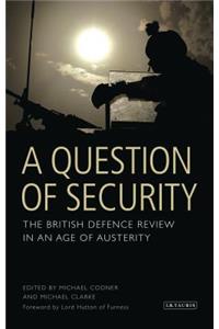 A Question of Security: The British Defence Review in an Age of Austerity