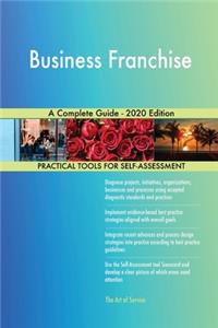 Business Franchise A Complete Guide - 2020 Edition