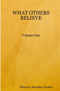 WHAT OTHERS BELIEVE, Volume One