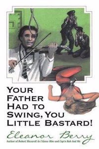 Your Father Had to Swing, You Little Bastard!