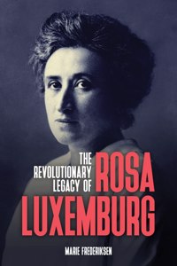 Revolutionary Legacy of Rosa Luxemburg