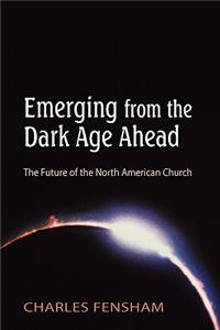 Emerging from the Dark Age Ahead: The Future of the North American Church