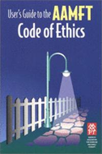 User's Guide to the Aamft Code of Ethics