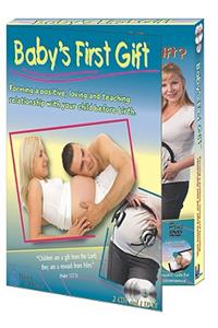 Baby's First Gift: Forming a Positive, Loving and Teaching Relationship with Your Child Before Birth