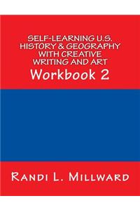 Self-Learning U.S. History & Geography with Creative Writing and Art: Workbook 2