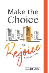 Make the Choice to Rejoice