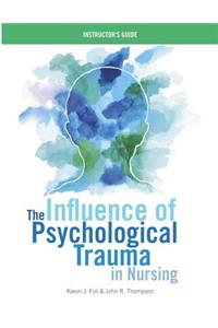 INSTRUCTOR GUIDE for The Influence of Psychological Trauma in Nursing