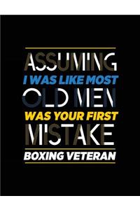Assuming I Was Like Most Old Men Was Your First Mistake Boxing Veteran