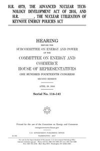 H.R. 4979, the Advanced Nuclear Technology Development Act of 2016, and H.R. _______, the Nuclear Utilization of Keynote Energy Policies Act