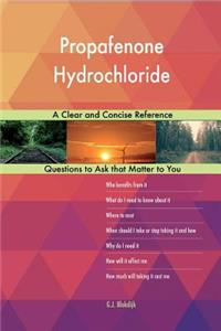 Propafenone Hydrochloride; A Clear and Concise Reference