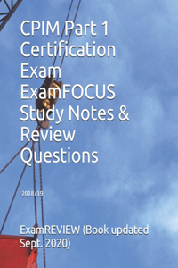 CPIM Part 1 Certification Exam ExamFOCUS Study Notes & Review Questions 2018/19