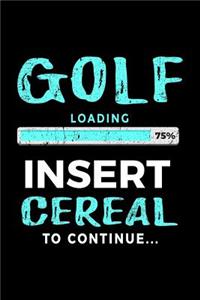 Golf Loading 75% Insert Cereal To Continue