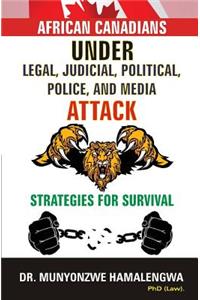 African Canadians under Legal, Judicial, Political, Police and Media Attack