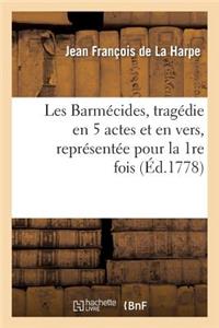 Les Barmécides, Tragédies En 5 Actes Et En Vers, Représentée Pour La 1re Fois: , Par Les Comédiens Français, Le 11 Juillet 1778.