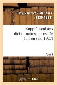 Supplément Aux Dictionnaires Arabes. 2e Édition. Tome 1