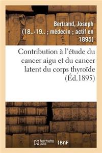 Contribution À l'Étude Du Cancer Aigu Et Du Cancer Latent Du Corps Thyroïde