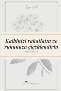 Kalbinizi rahatlatın ve ruhunuzu çiçeklendirin