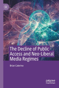 Decline of Public Access and Neo-Liberal Media Regimes