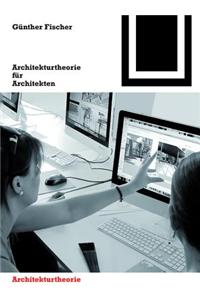 Architekturtheorie FÃ¼r Architekten: Die Theoretischen Grundlagen Des Faches Architektur