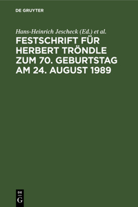 Festschrift Für Herbert Tröndle Zum 70. Geburtstag Am 24. August 1989