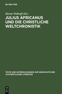 Julius Africanus Und Die Christliche Weltchronistik