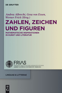 Zahlen, Zeichen und Figuren: Mathematische Inspirationen in Kunst Und Literature