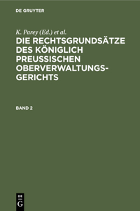 Die Rechtsgrundsätze Des Königlich Preussischen Oberverwaltungsgerichts. Band 2