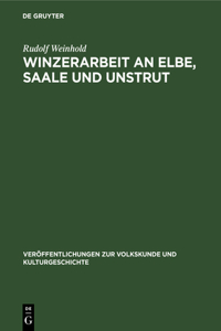 Winzerarbeit an Elbe, Saale Und Unstrut: Eine Historisch-Ethnographische Untersuchung Der Produktivkräfte Des Weinbaus Auf Dem Gebiete Der DDR