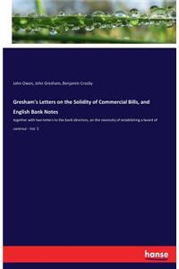 Gresham's Letters on the Solidity of Commercial Bills, and English Bank Notes