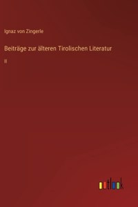 Beiträge zur älteren Tirolischen Literatur
