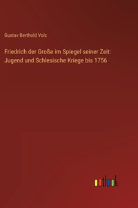 Friedrich der Große im Spiegel seiner Zeit