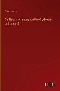 Die Naturanschauung von Darwin, Goethe und Lamarck