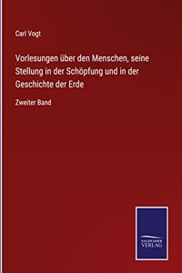 Vorlesungen über den Menschen, seine Stellung in der Schöpfung und in der Geschichte der Erde