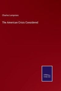 American Crisis Considered