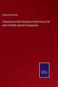 A Narrative of the Discovery of the Fate of Sir John Franklin and his Companions