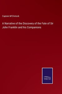 Narrative of the Discovery of the Fate of Sir John Franklin and his Companions