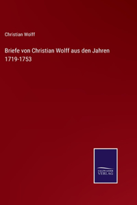 Briefe von Christian Wolff aus den Jahren 1719-1753
