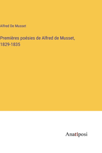 Premières poésies de Alfred de Musset, 1829-1835