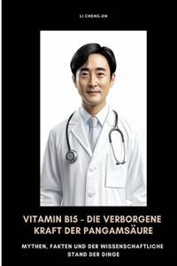 Vitamin B15 - Die verborgene Kraft der Pangamsäure