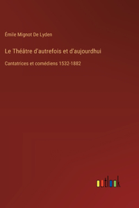 Théâtre d'autrefois et d'aujourdhui