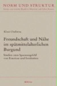 Freundschaft Und Nahe Im Spatmittelalterlichen Burgund