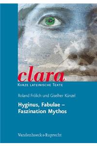 Hyginus, Fabulae - Faszination Mythos: Clara. Kurze Lateinische Texte