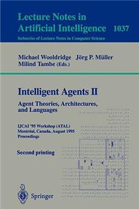 Intelligent Agents II: Agent Theories, Architectures, and Languages