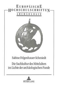 Die Sachkultur des Mittelalters im Lichte der archaeologischen Funde