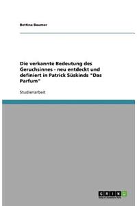 Die verkannte Bedeutung des Geruchsinnes - neu entdeckt und definiert in Patrick Süskinds Das Parfum