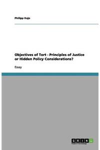 Objectives of Tort - Principles of Justice or Hidden Policy Considerations?