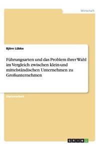 Führungsarten und das Problem ihrer Wahl im Vergleich zwischen klein-und mittelständischen Unternehmen zu Großunternehmen