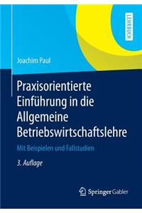 Praxisorientierte Einführung in die Allgemeine Betriebswirtschaftslehre