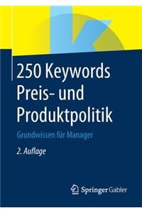 250 Keywords Preis- Und Produktpolitik: Grundwissen Für Manager